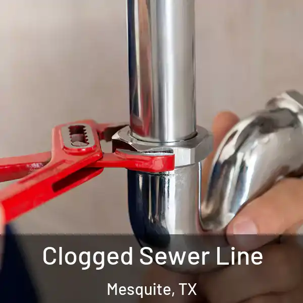  Clogged Sewer Line Mesquite, TX