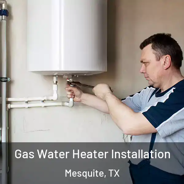  Gas Water Heater Installation Mesquite, TX