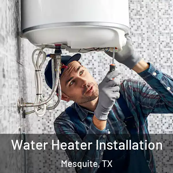 Water Heater Installation Mesquite, TX